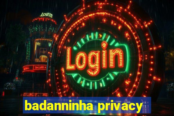 badanninha privacy